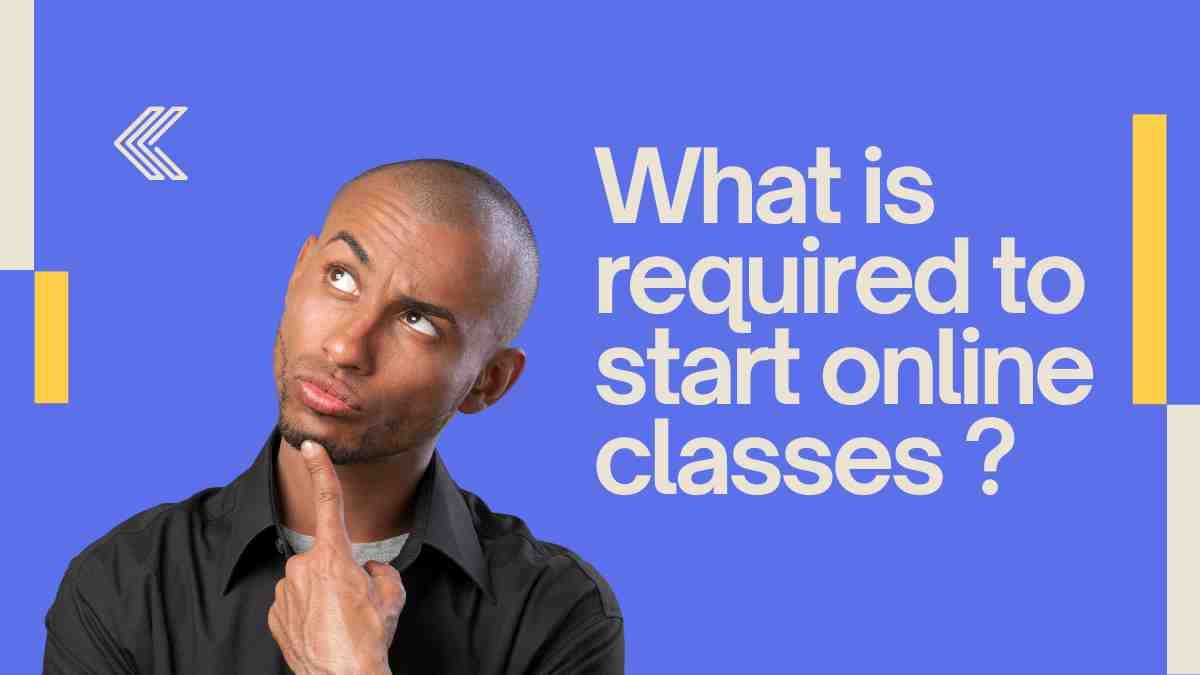 What is required to start online classes