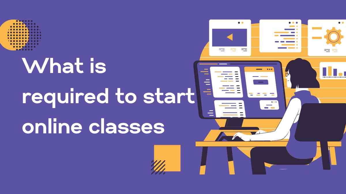 What is required to start online classes