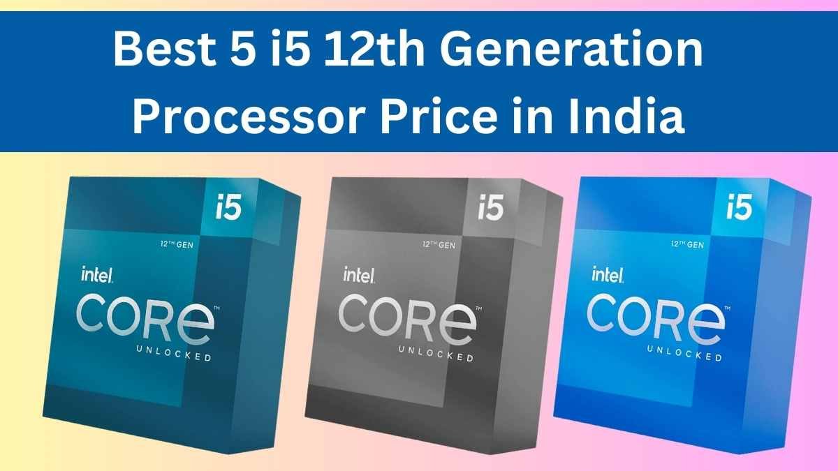 i5 12th generation processor price